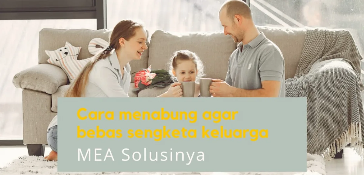 Cara menabung agar bebas sengketa keluarga | MEA solusinya